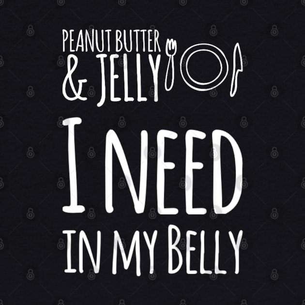 Peanut Butter and Jelly I need in my Belly by Inspire Enclave